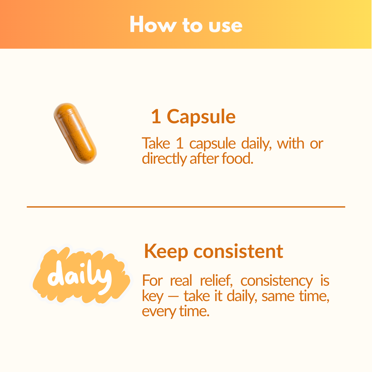 Instructions how to take bio balance capsule, just 1 daily and maintain consistency.